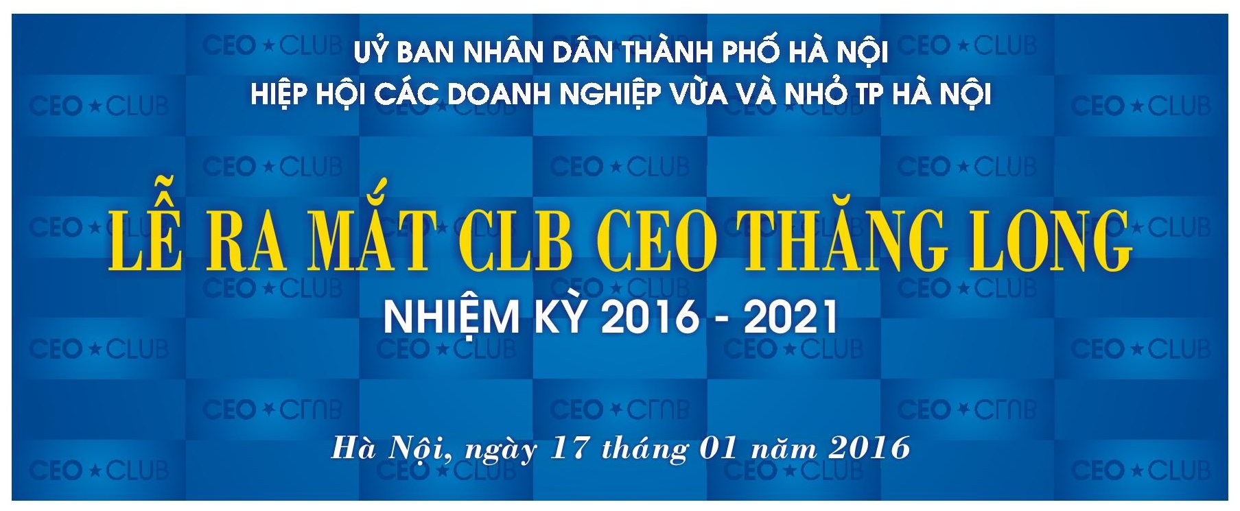 THƯ MỜI  V/v: “Tham dự lễ ra mắt CLB CEO Thăng Long nhiệm kỳ 2016 - 2021 và lễ kết nạp hội viên mới của Hiệp hội 