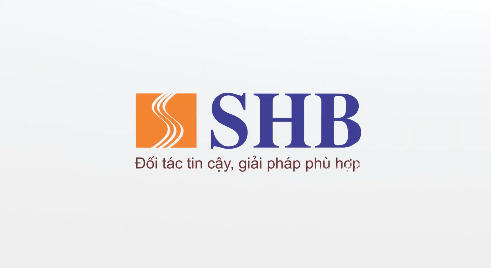 SHB - ĐỐI TÁC TIN CẬY, GIẢI PHÁP PHÙ HỢP